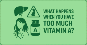 What Happens When You Have Too Much Vitamin A