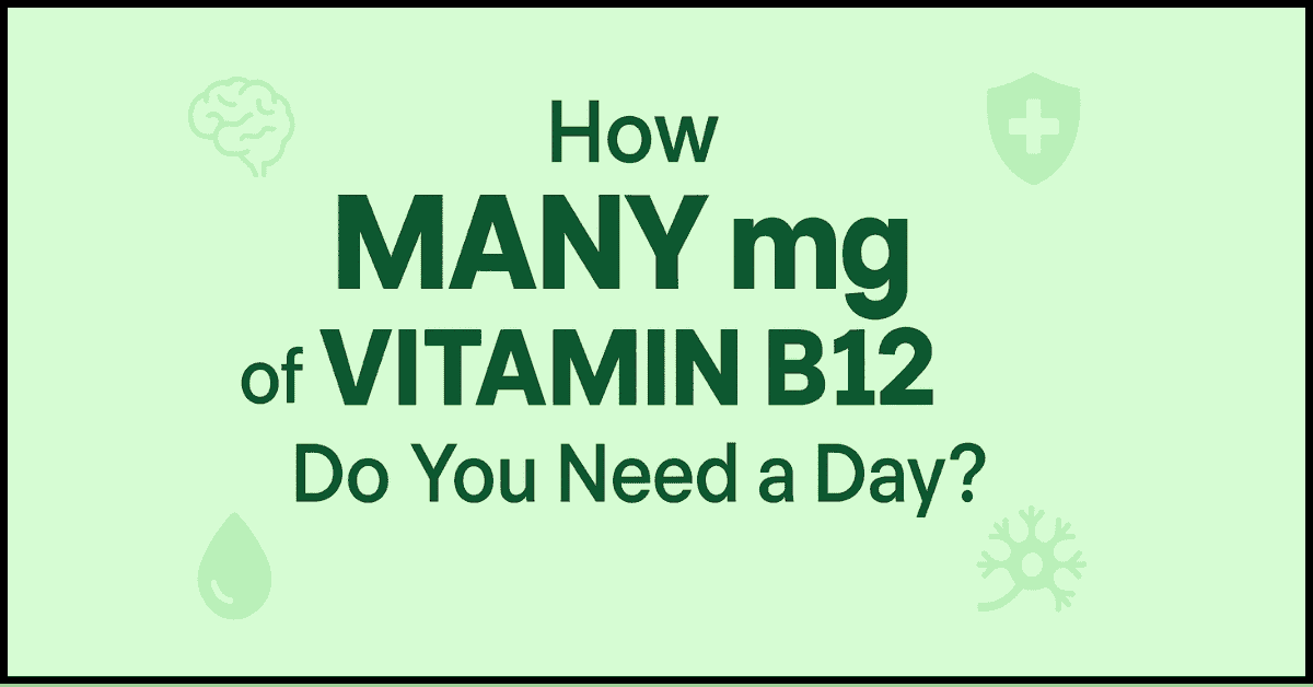 How Many mg of Vitamin B12 Do You Need a Day